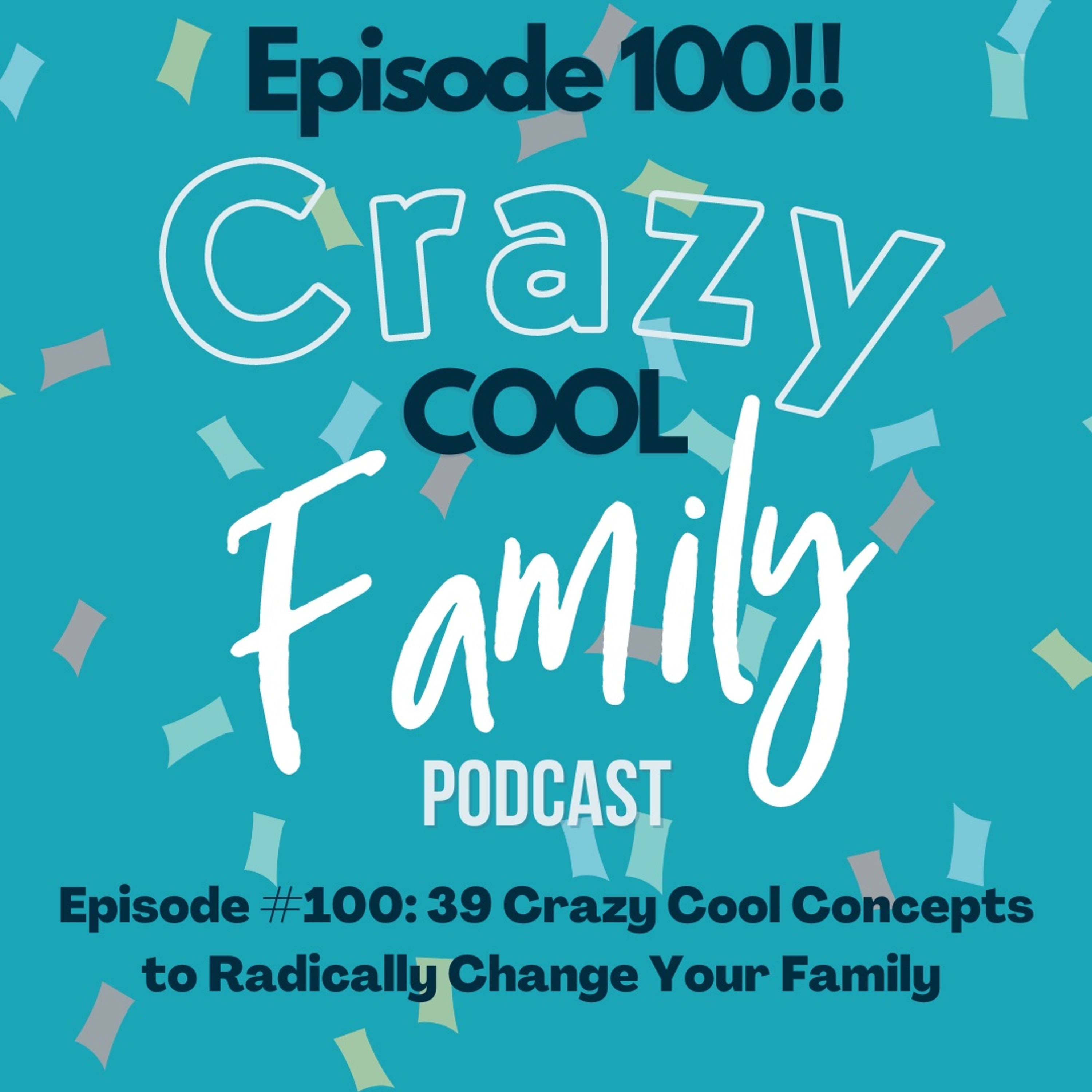 100th Podcast! 39 Crazy Cool Concepts to Radically Change Your Family episode artwork