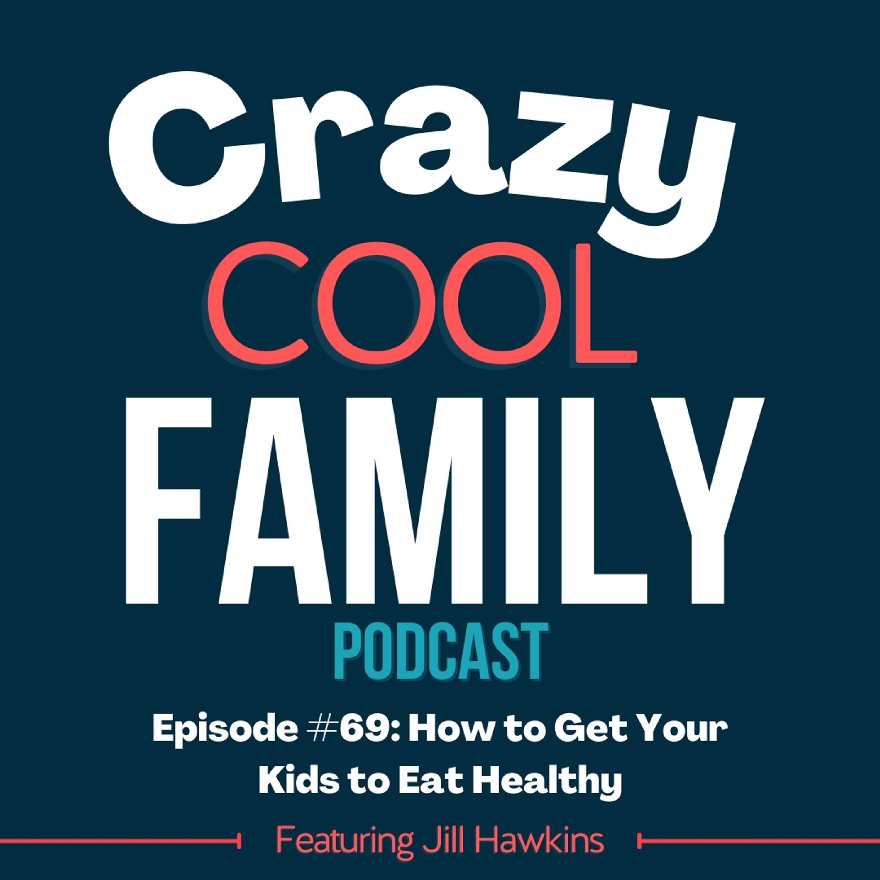 How to Get Your Kids to Eat Healthy - Featuring Jill Hawkins episode artwork