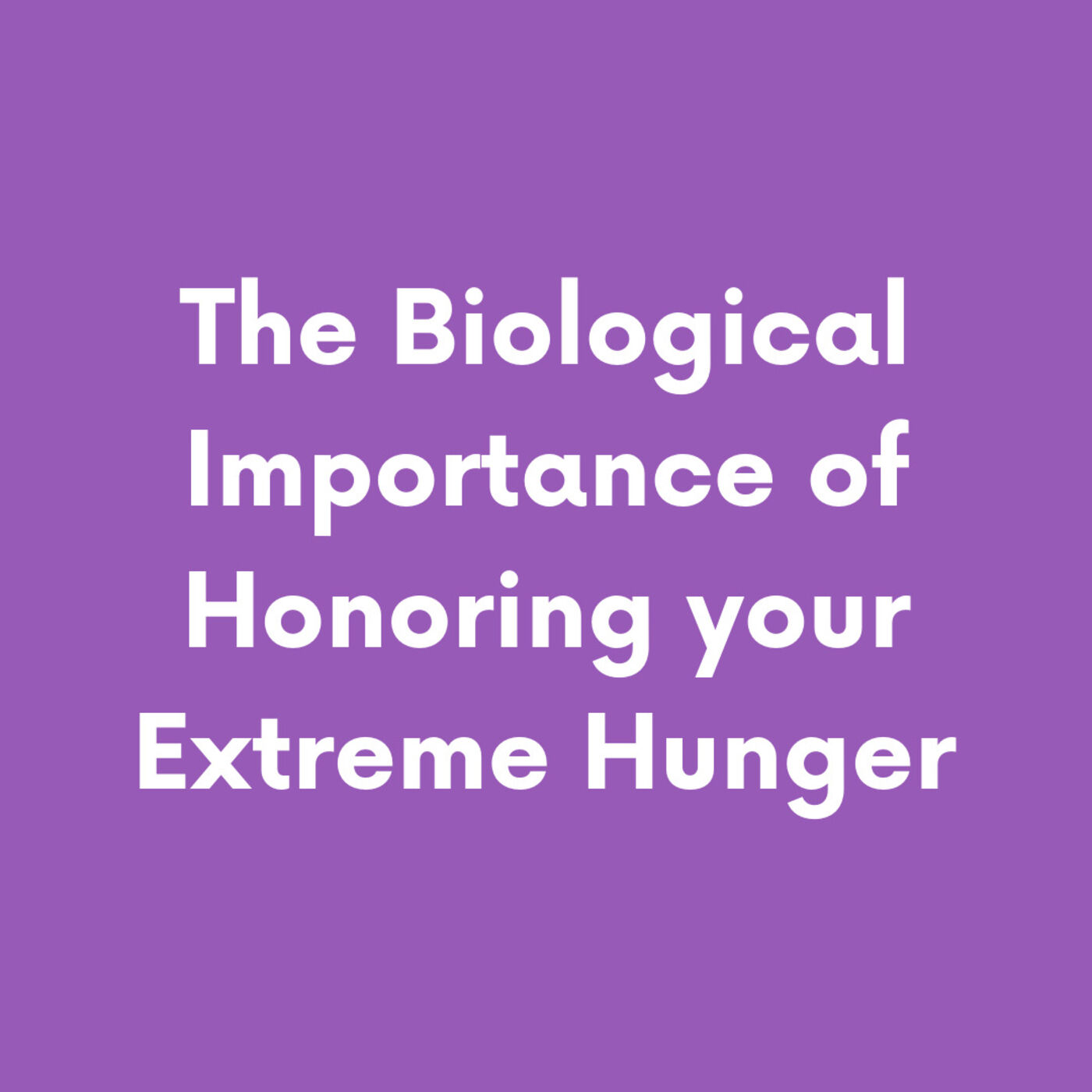 The Biological Importance of Honoring your Extreme Hunger episode artwork