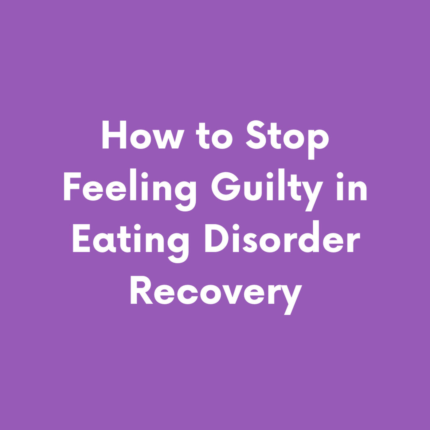 How to Stop Feeling Guilty in Eating Disorder Recovery episode artwork