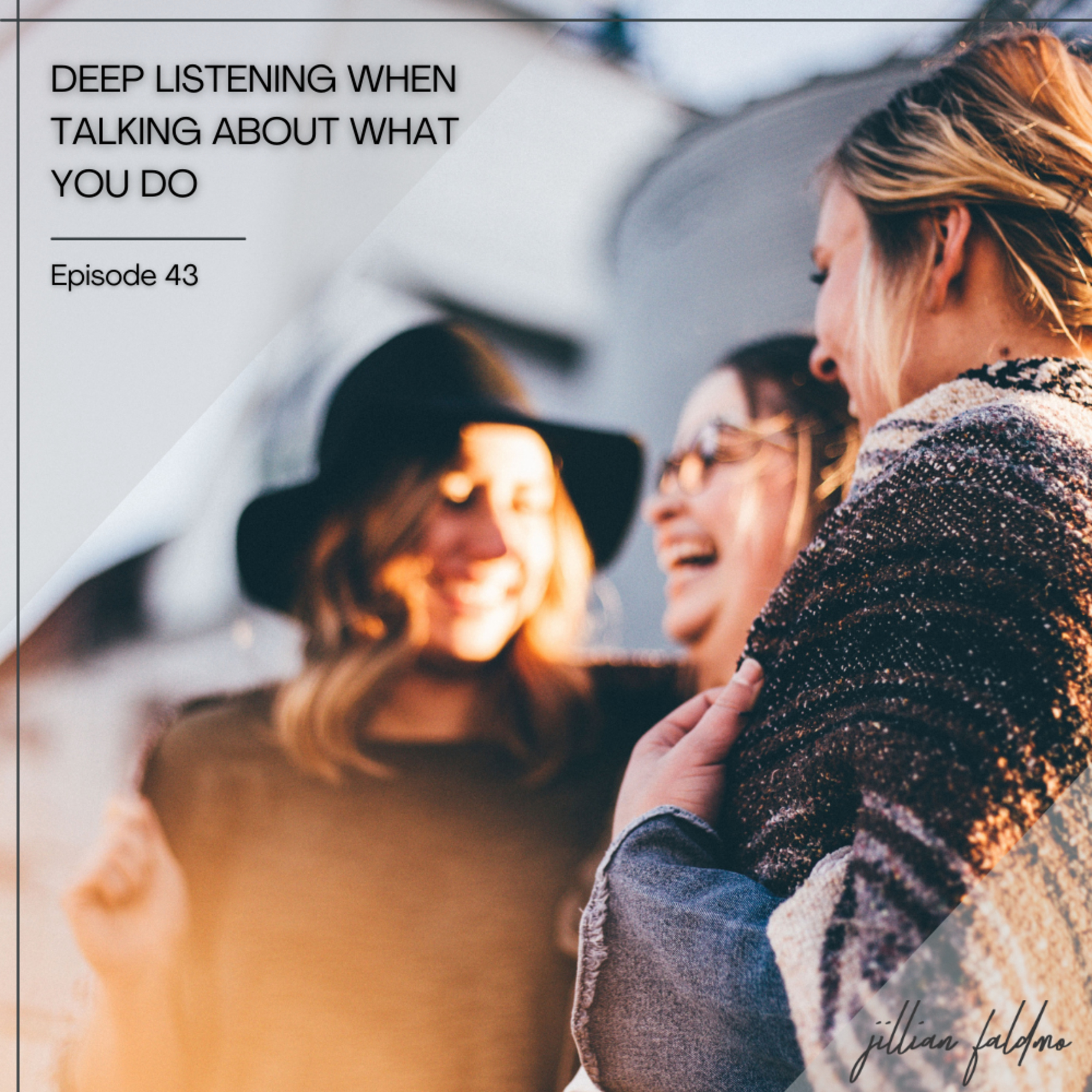 43. Deep Listening When Talking About What You Do episode artwork