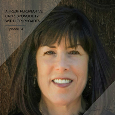 34. A Fresh Perspective on "Responsibility" with Lori Rhoades episode artwork