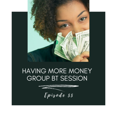 55. Having More Money Group BT Session episode artwork
