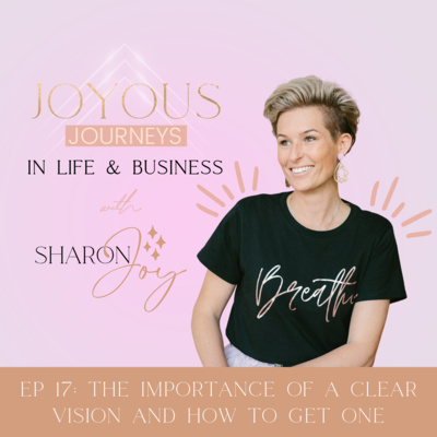 Joyous Journeys in Life + Business with Sharon Joy