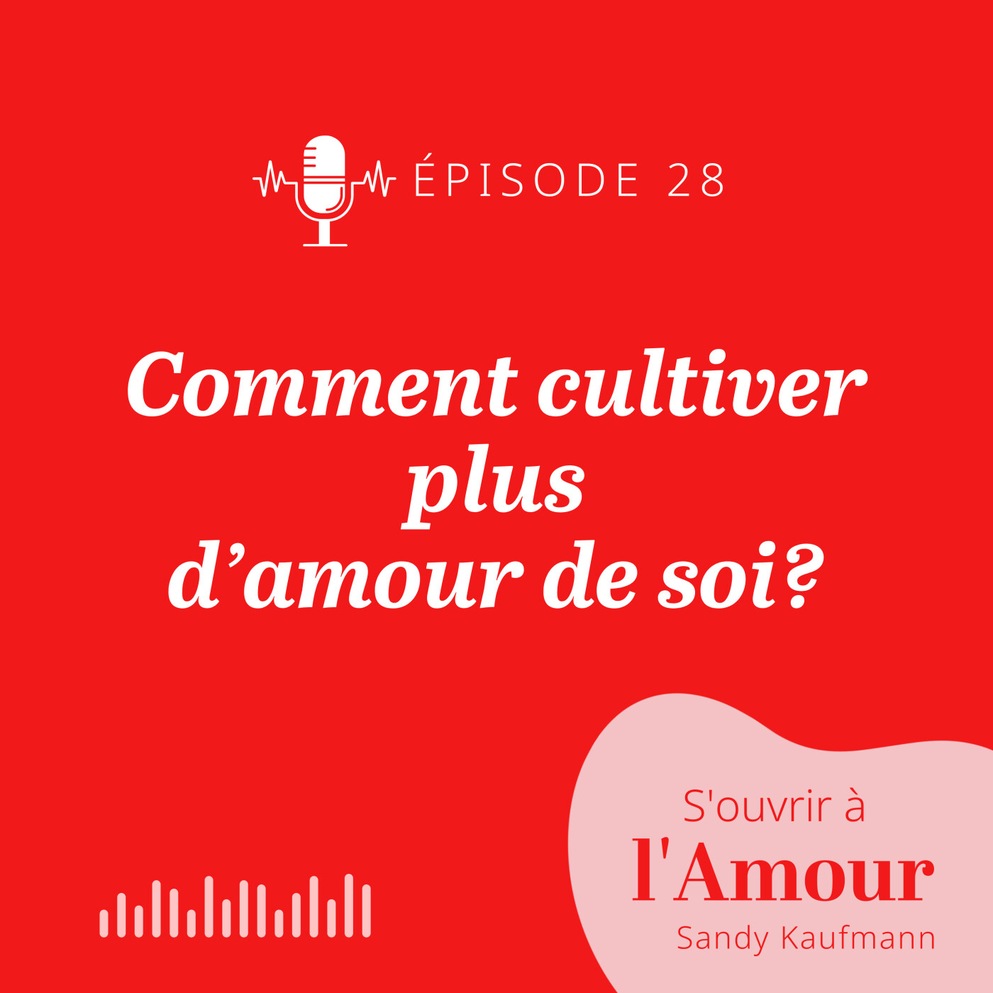 28. Comment cultiver plus d’amour de soi ?