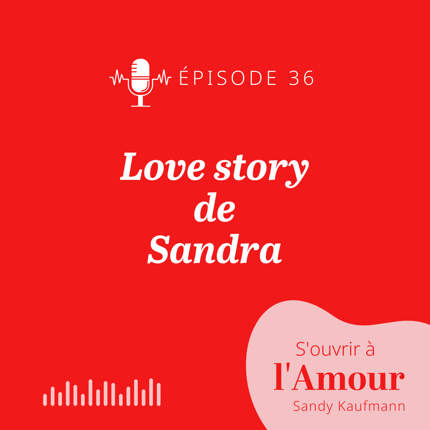 36. Love story de Sandra : sortir du célibat de longue durée