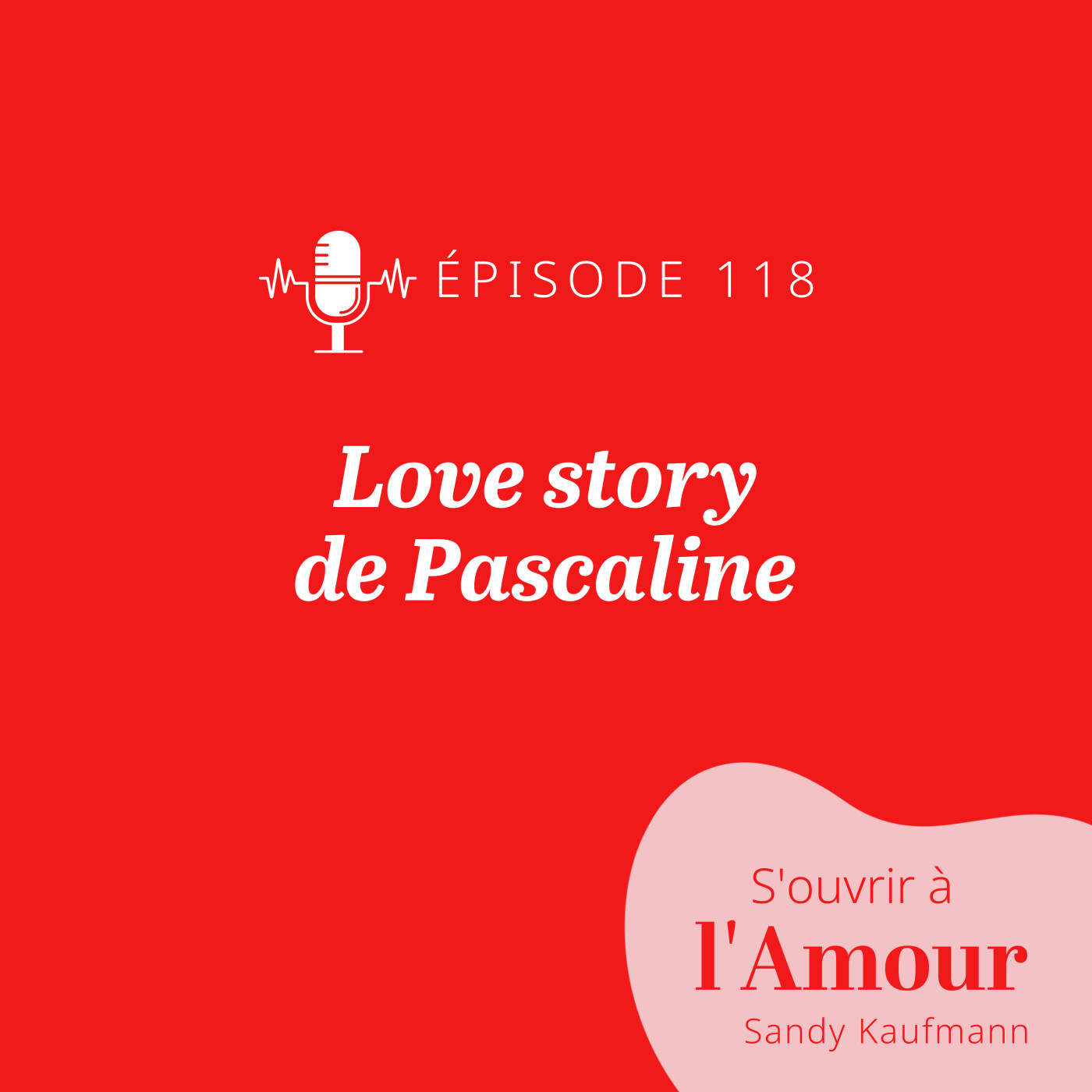 118. Love Story de Pascaline : enfin traitée comme une princesse !