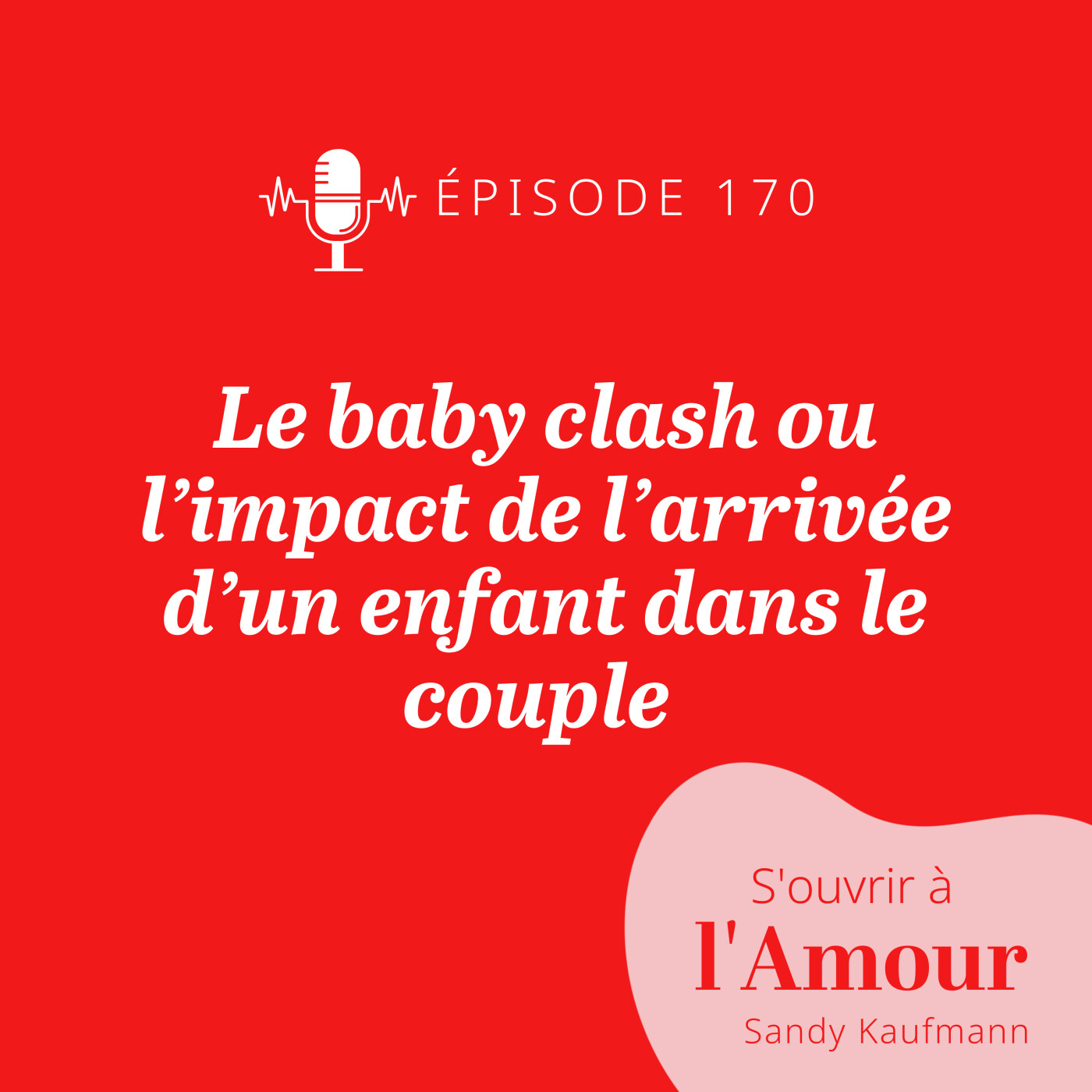 170. Le baby clash ou l’impact de l’arrivée d’un enfant dans le couple