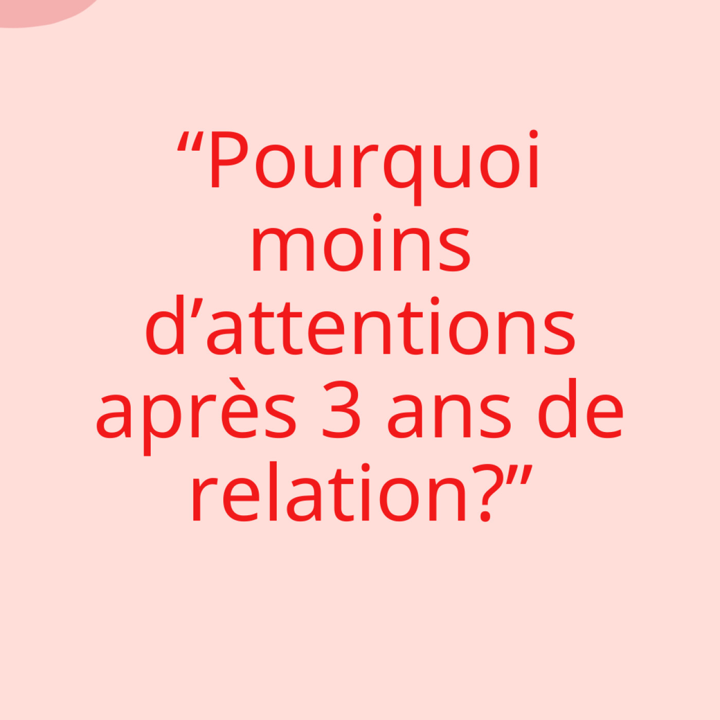 "Pourquoi moins d'attentions après 3 ans?"