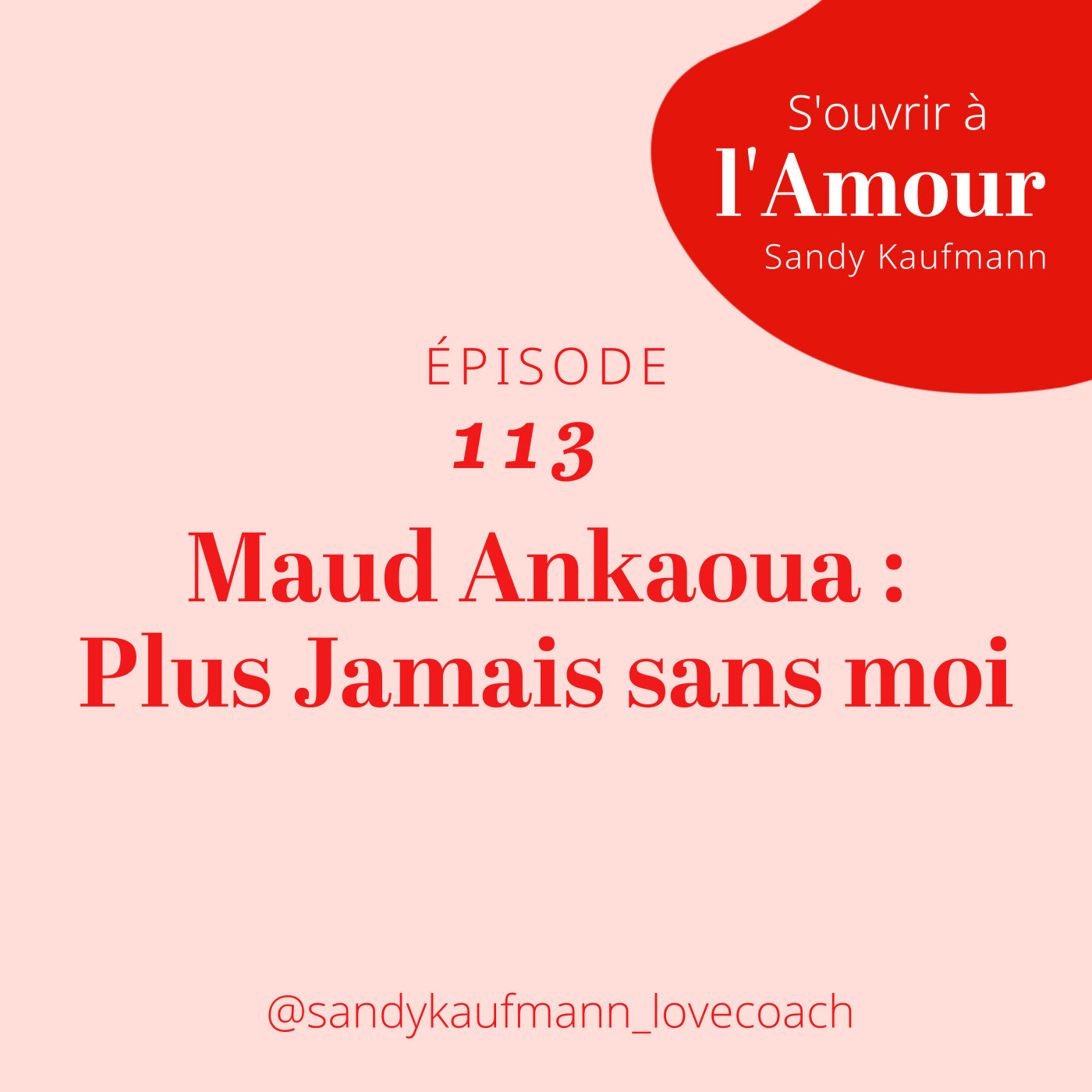 113. Maud Ankaoua : Plus Jamais sans moi