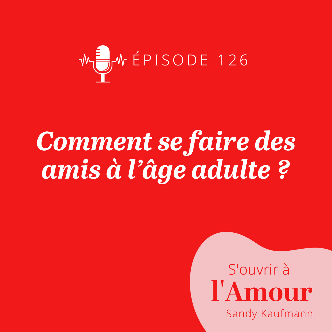126. Comment se faire des amis à l’âge adulte ?
