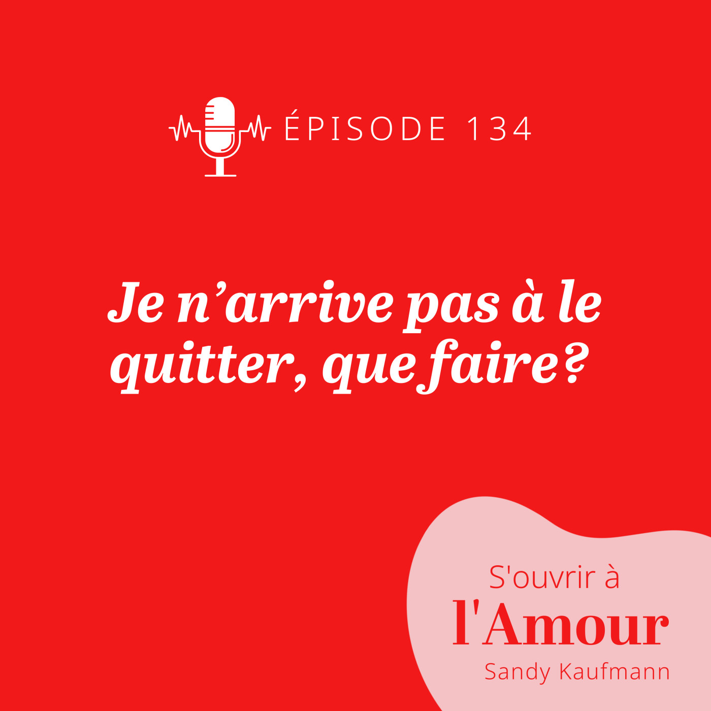 134. Je n’arrive pas à le quitter, que faire?
