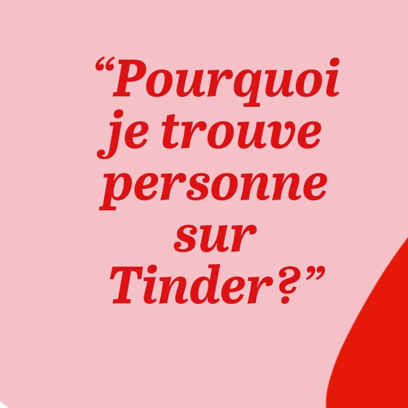"Pourquoi je rencontre personne sur Tinder?"