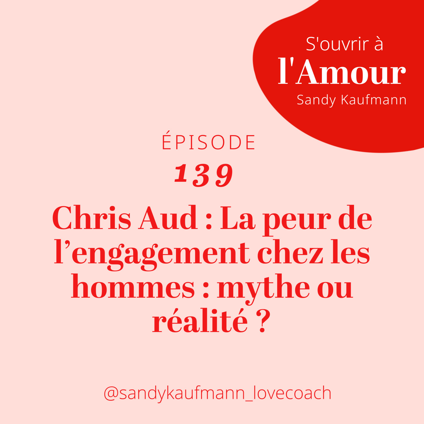 139. Chris Aud : La peur de l’engagement chez les hommes : mythe ou réalité