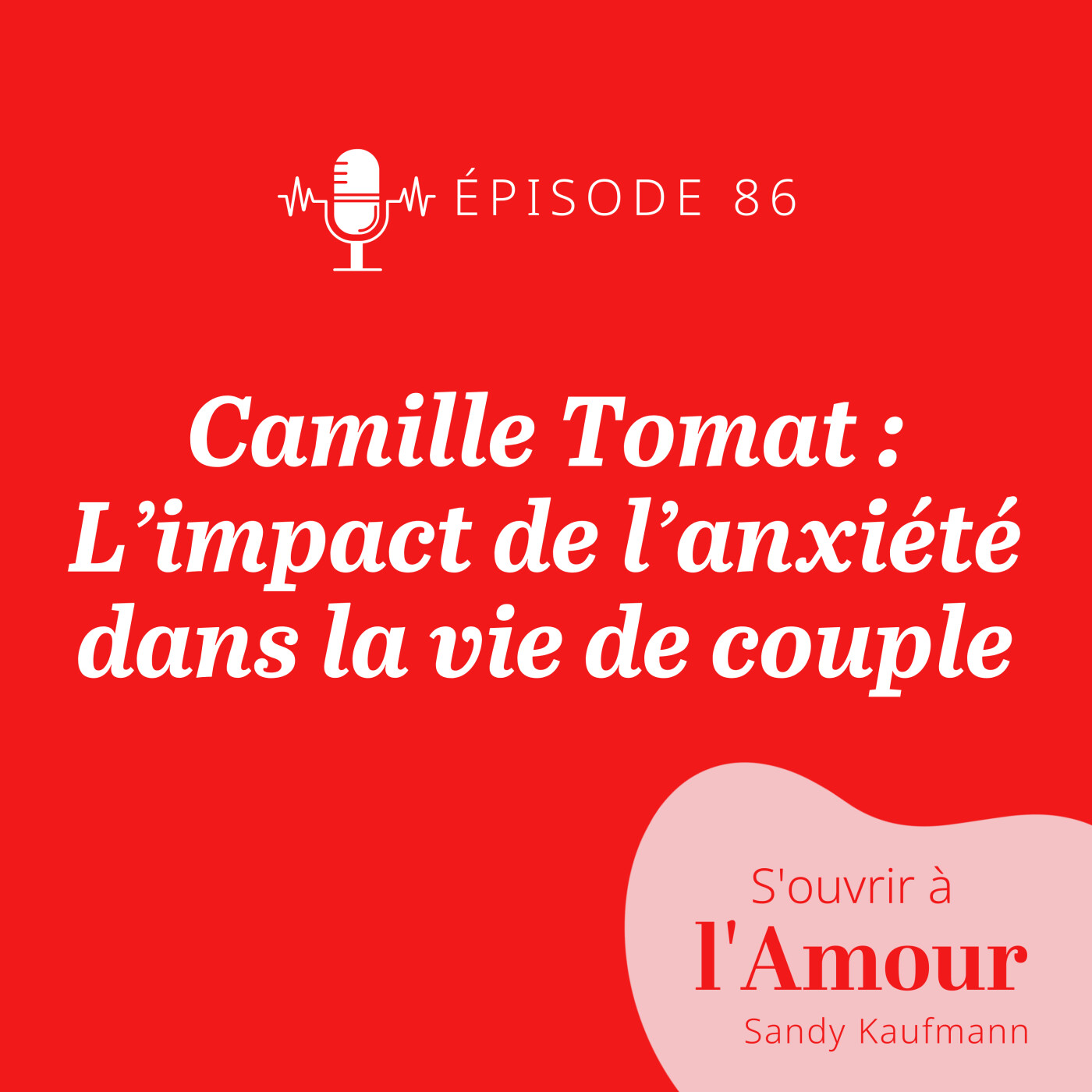 86. Camille Tomat : l’impact de l’anxiété dans le couple