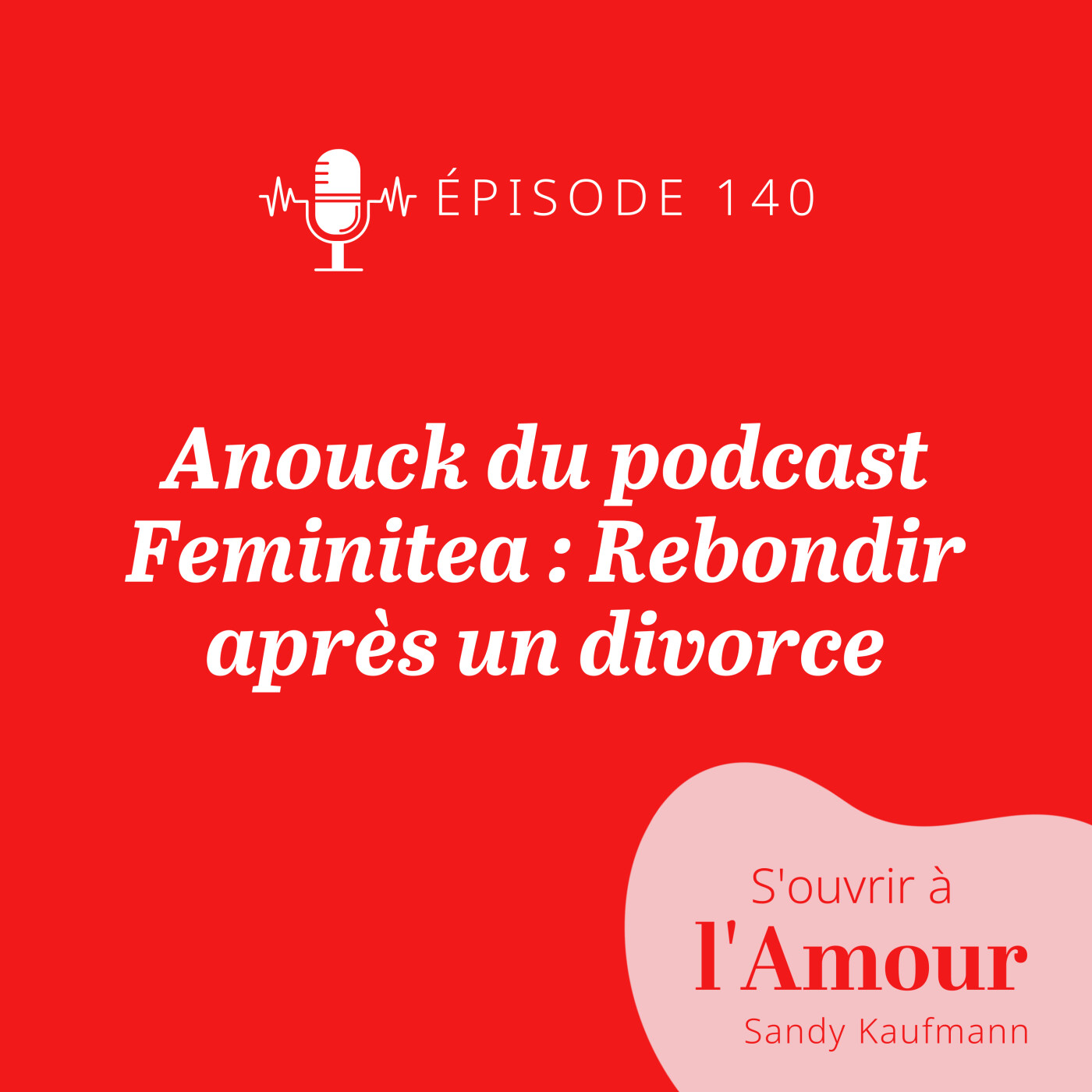 140. Anouck du podcast Feminitea : Rebondir après un divorce