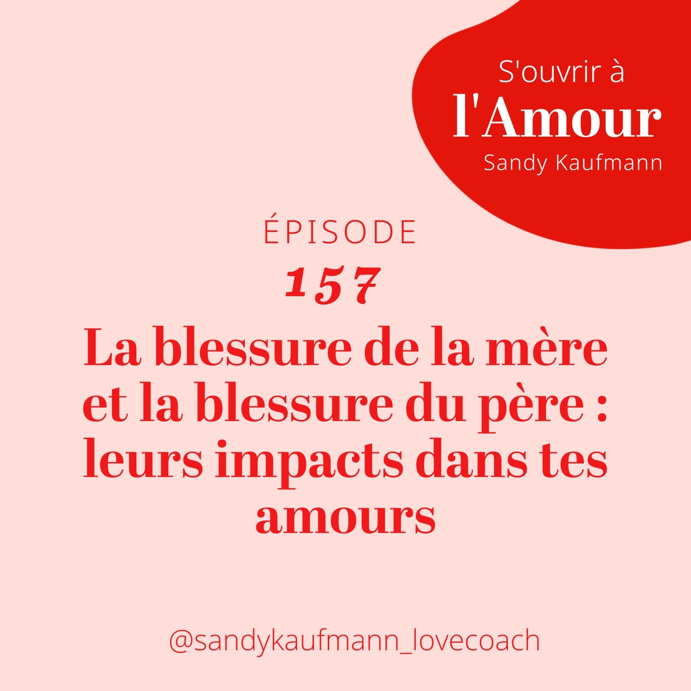157. La blessure de la mère et la blessure du père : leurs impacts dans tes amours