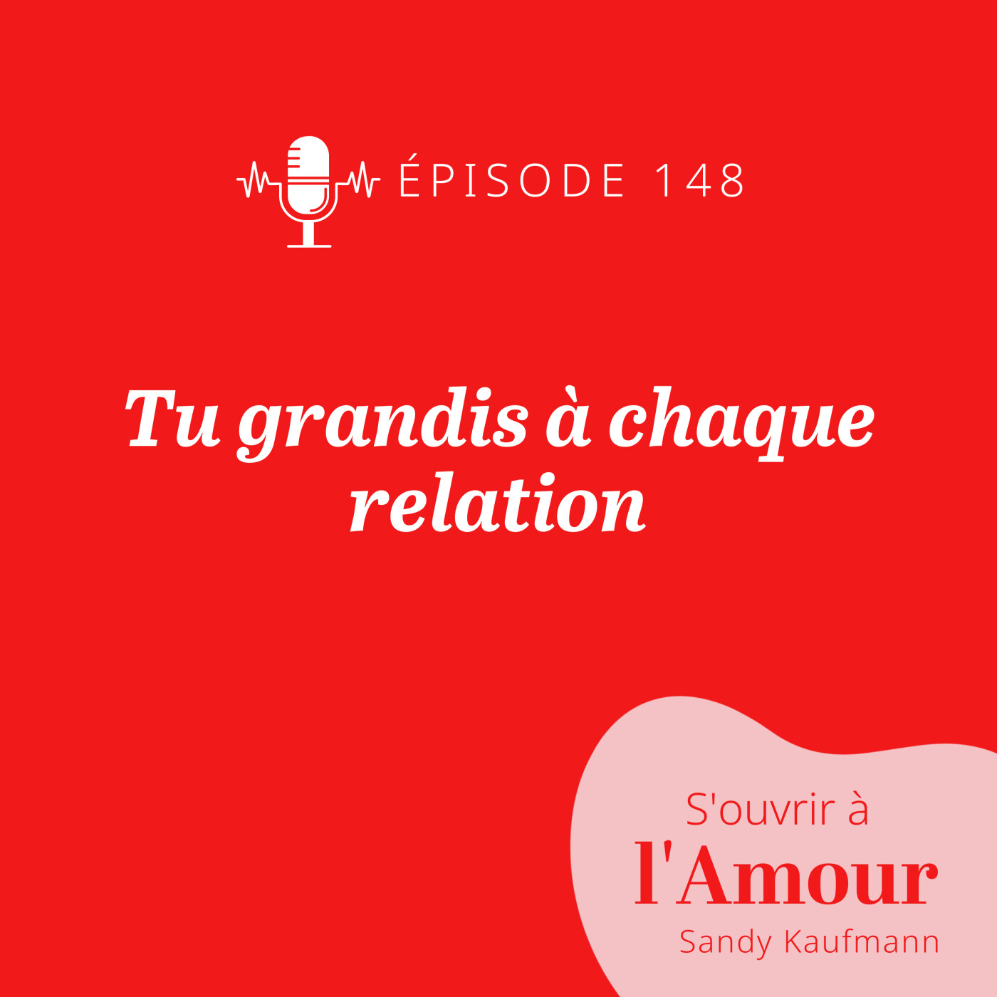 148. Tu grandis à chaque relation
