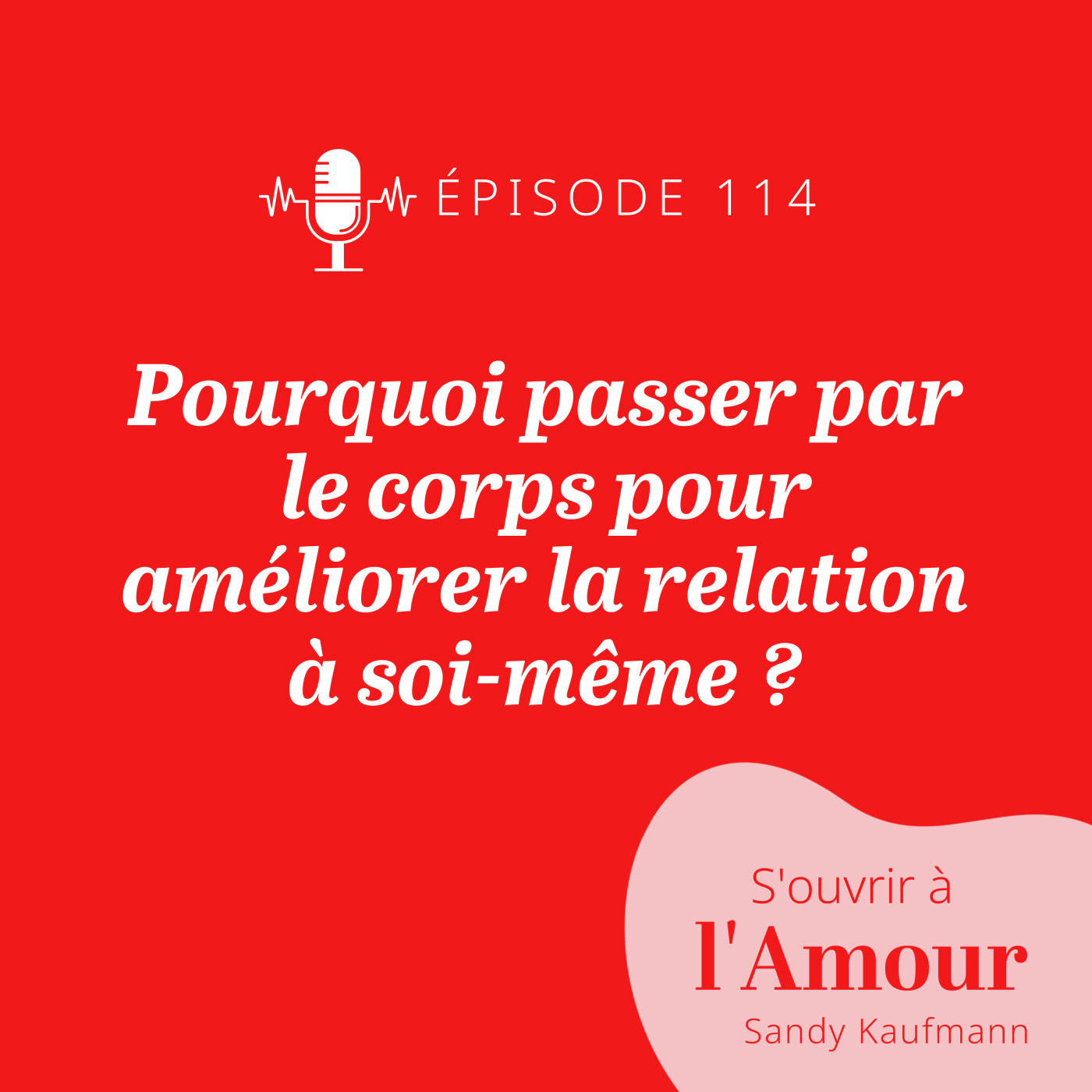 114. Pourquoi passer par le corps pour améliorer la relation à soi-même ?
