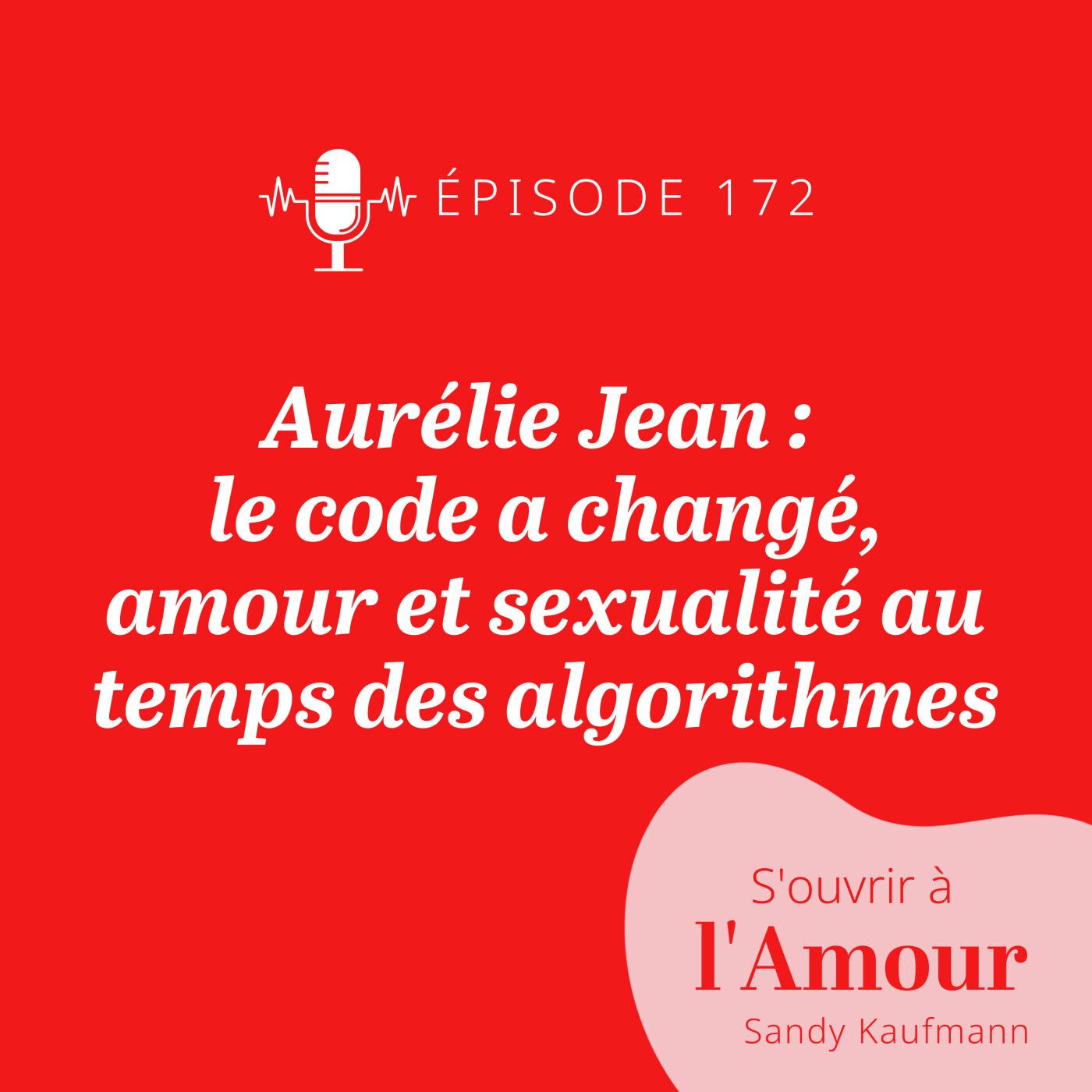 172. Aurélie Jean : le code a changé amour et sexualité au temps des algorithmes (des applis de rencontres)