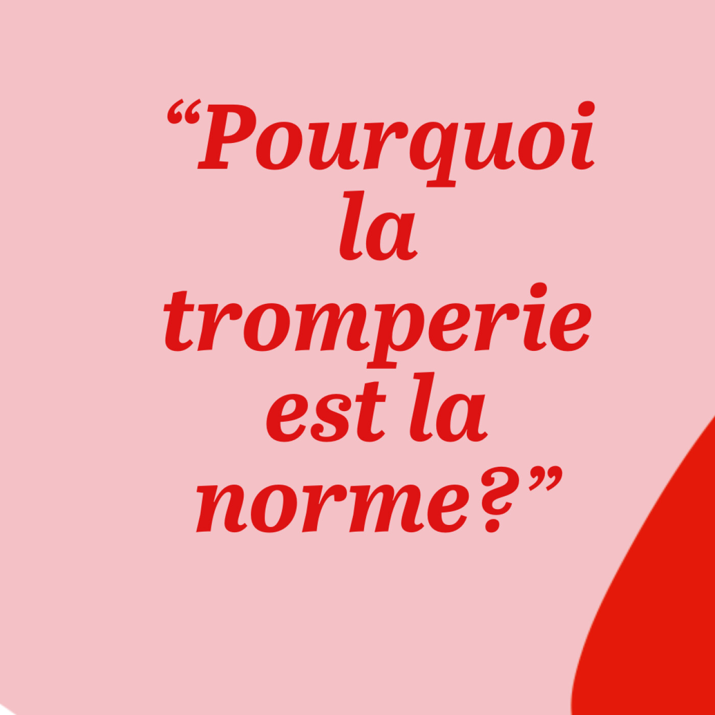 "Pourquoi la tromperie est la norme?"