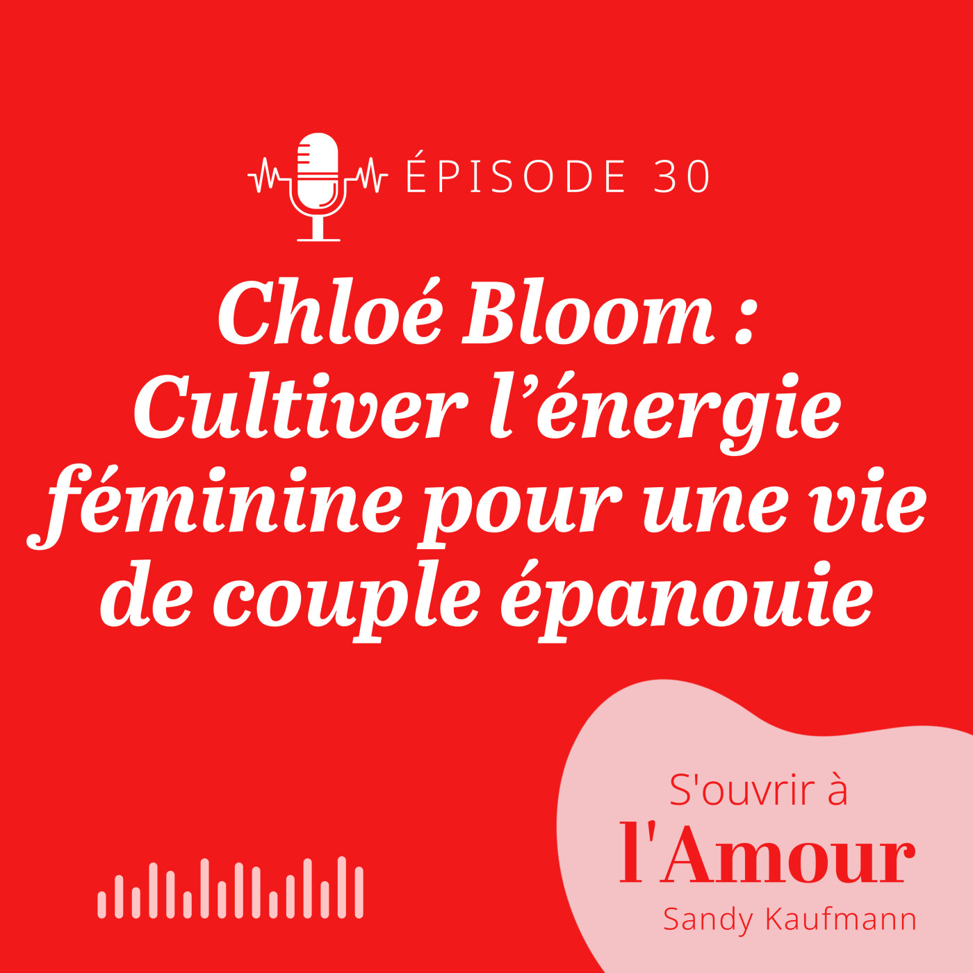 30. Chloé Bloom: Cultiver l’énergie féminine pour une vie de couple épanouie