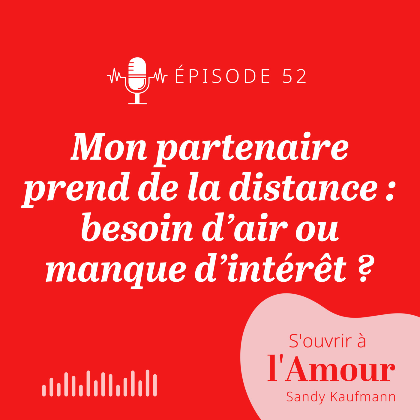 52. Mon partenaire prend de la distance : besoin d’air ou manque d’intérêt ?