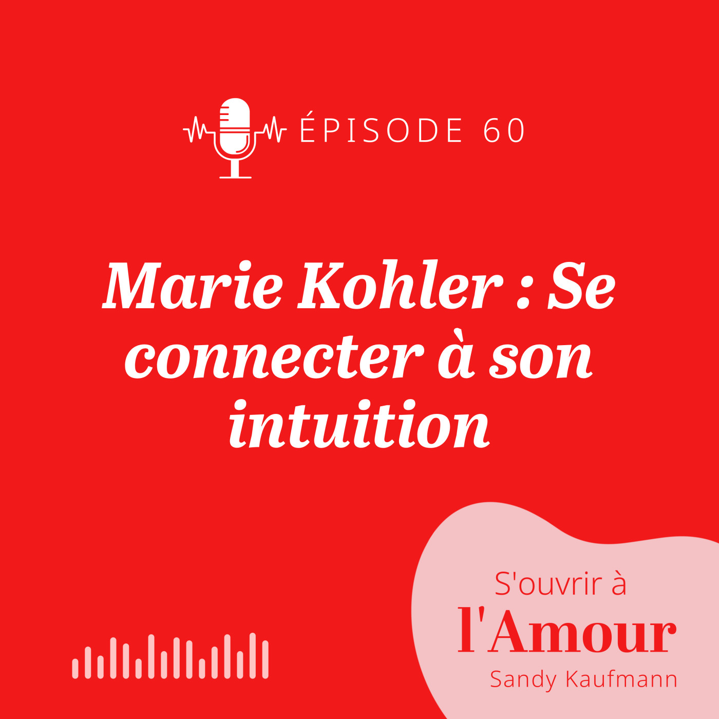 60. Marie Kohler : Se connecter à son intuition