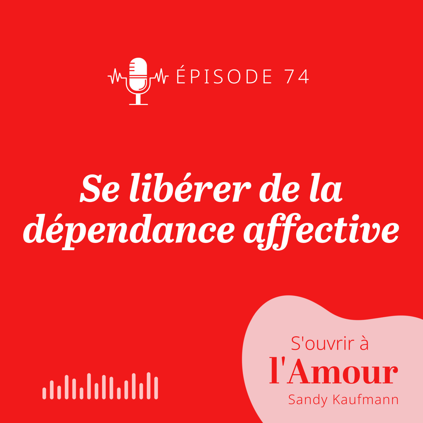 74. Se libérer de la dépendance affective