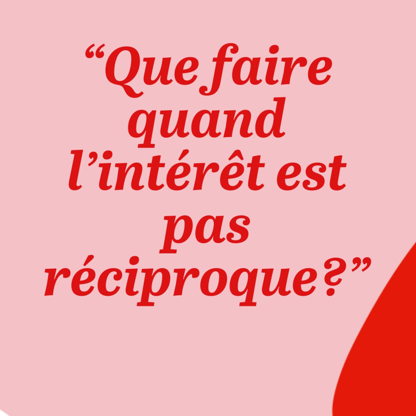 "Que faire quand l'intérêt n'est pas réciproque?"