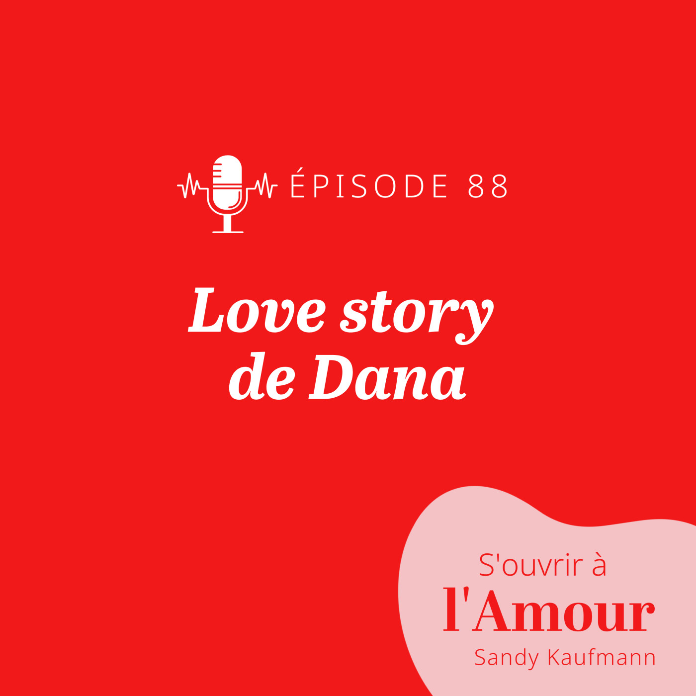 88. Love Story de Dana : surmonter une rupture difficile