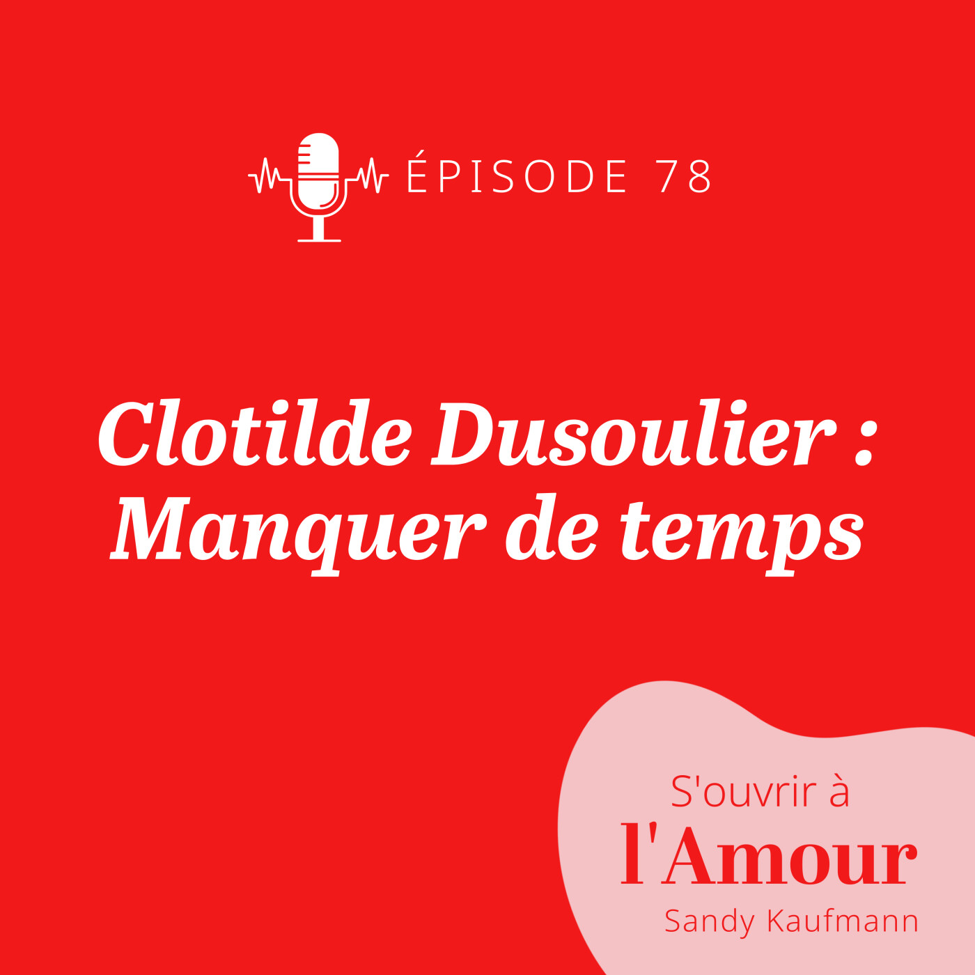 78. Clotilde Dusoulier : Manquer de temps