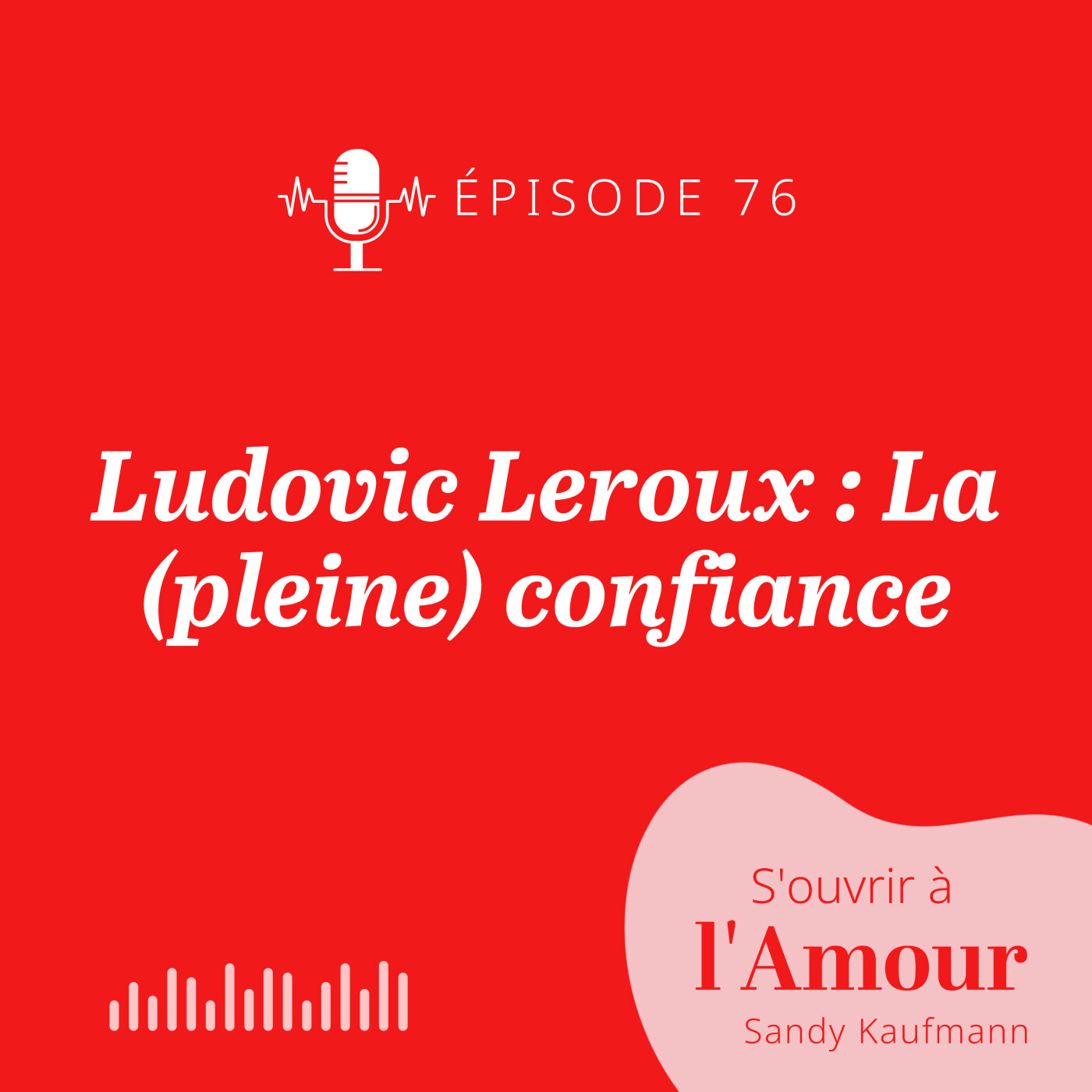 76. Ludovic Leroux : La (pleine) confiance