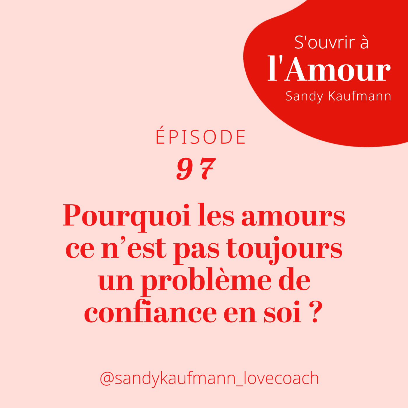 97. Pourquoi les amours ce n’est pas toujours un problème de confiance en soi ?