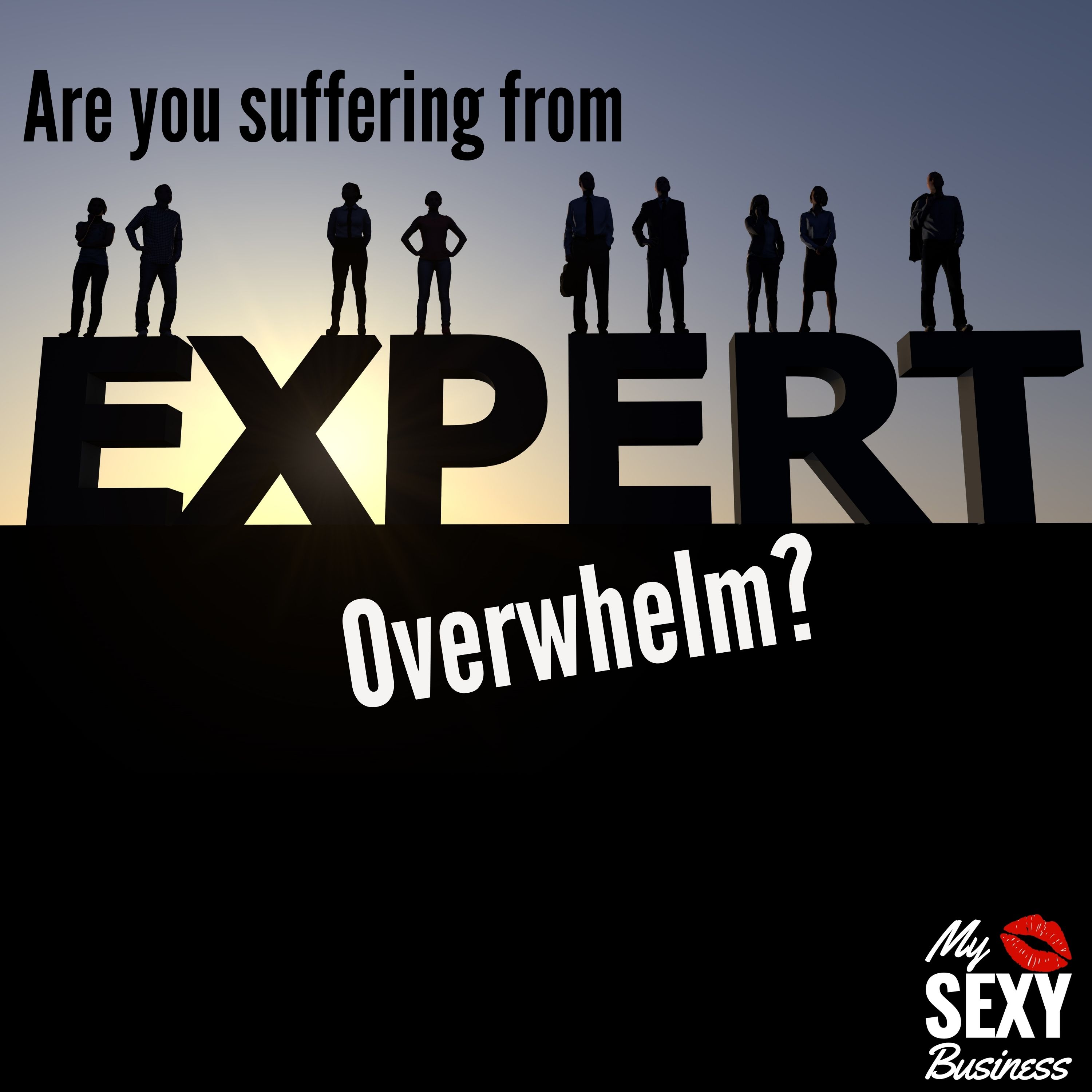 Are you suffering from expert overwhelm?