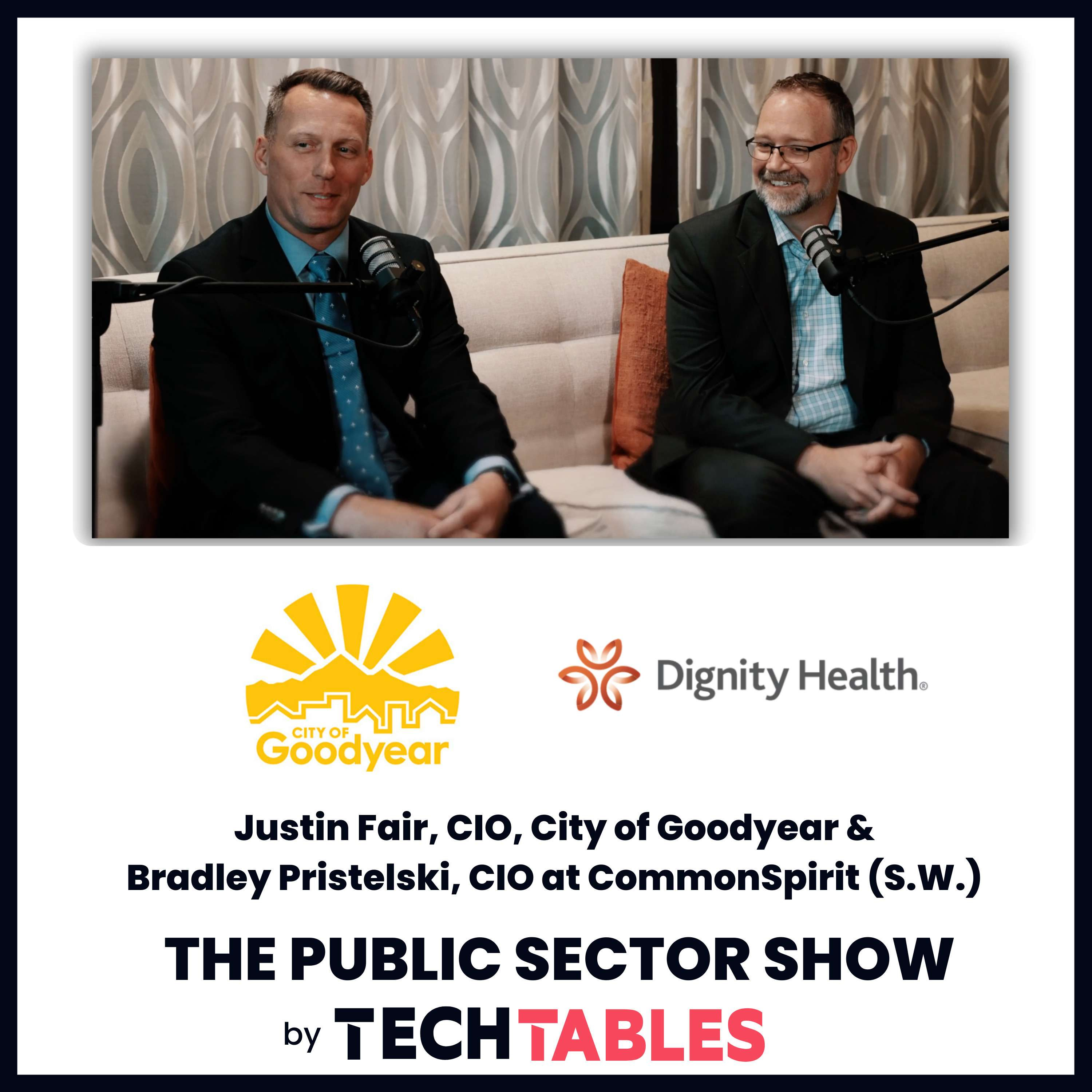 Ep.98 The Art of IT Leadership: Strategies for Empowering Teams and Driving Change with Justin Fair, CIO, City of Goodyear & Bradley Pristelski, CIO at CommonSpirit (S.W.)