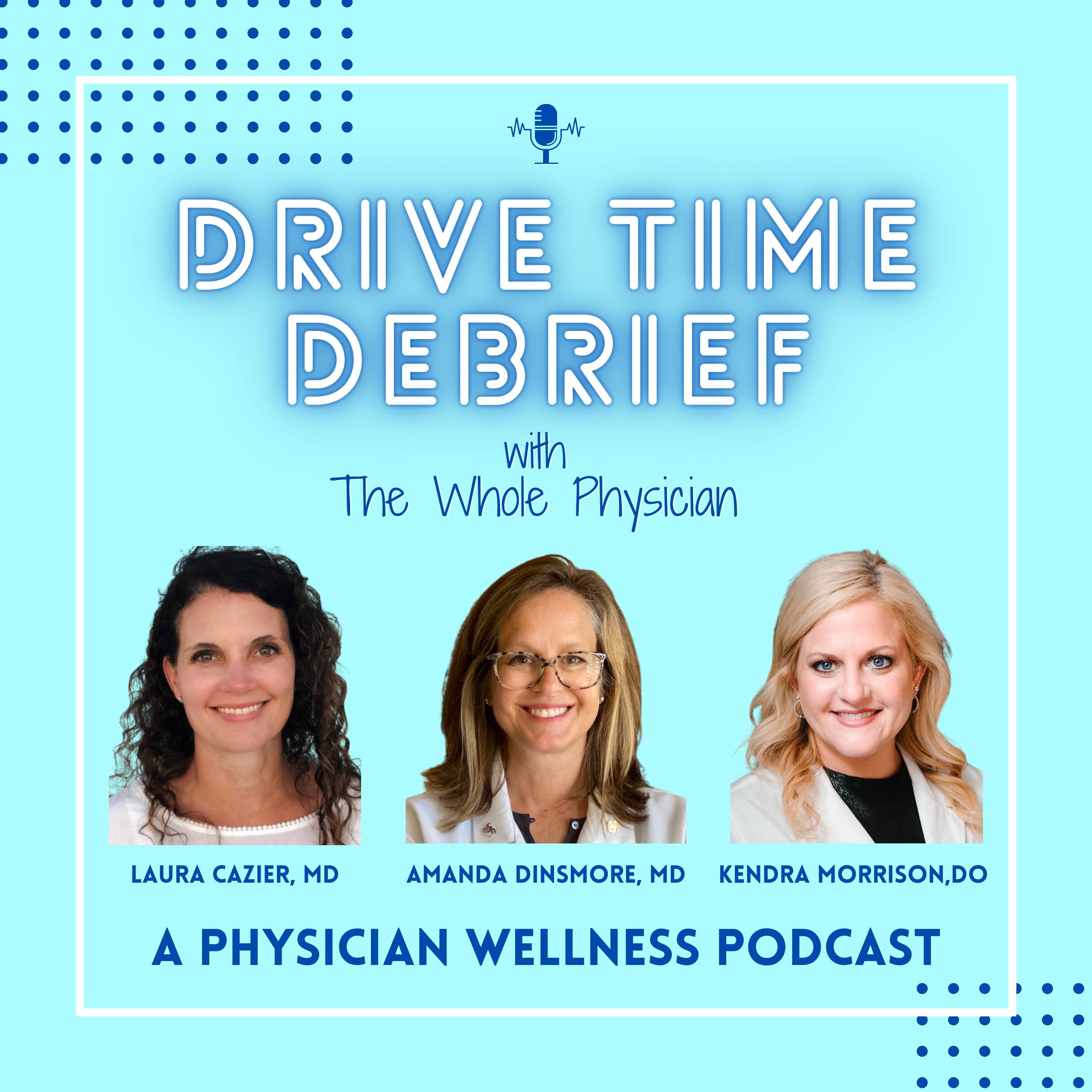 DRIVE TIME DEBRIEF: A Physician Wellness Podcast with The Whole Physician