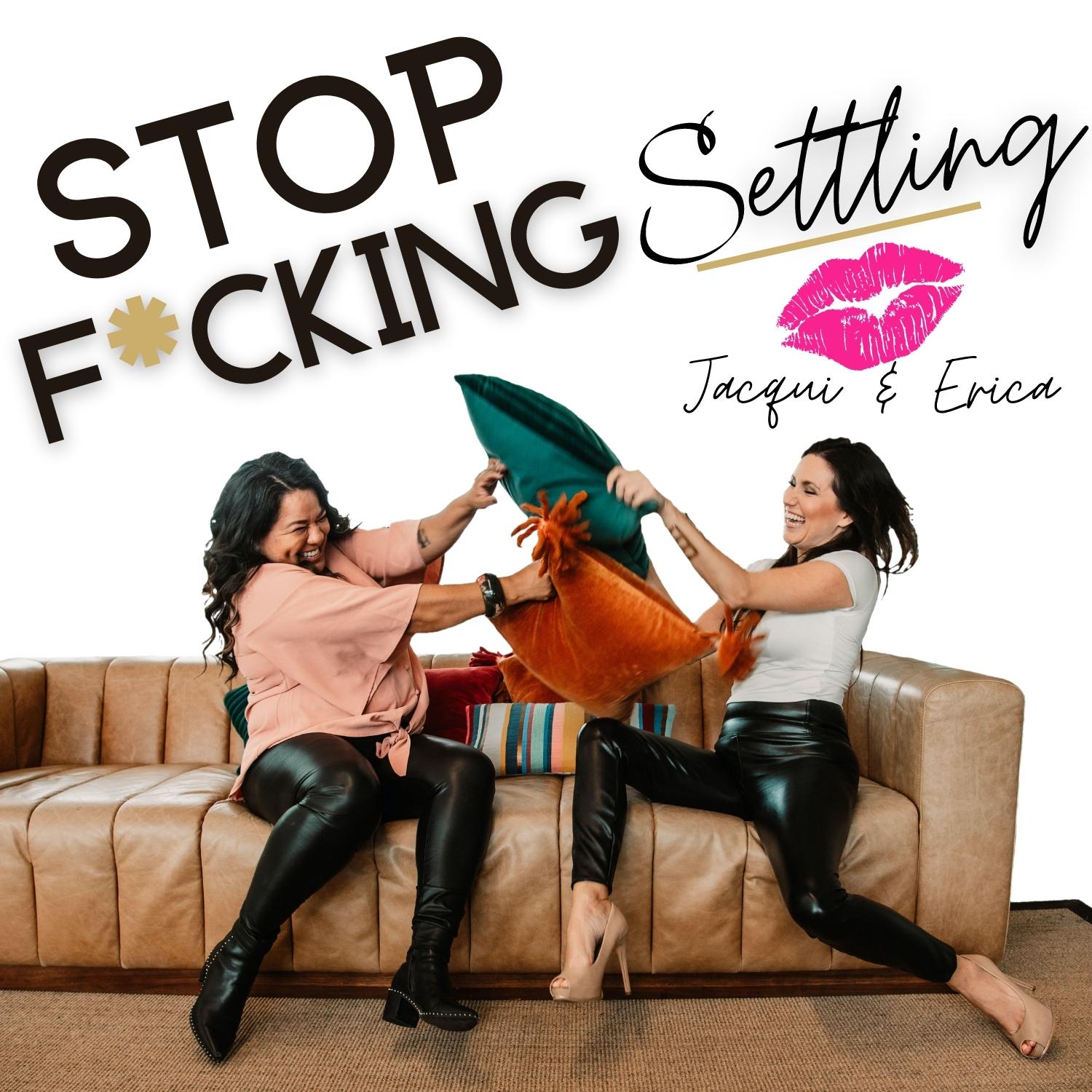 Stop F*cking Settling!