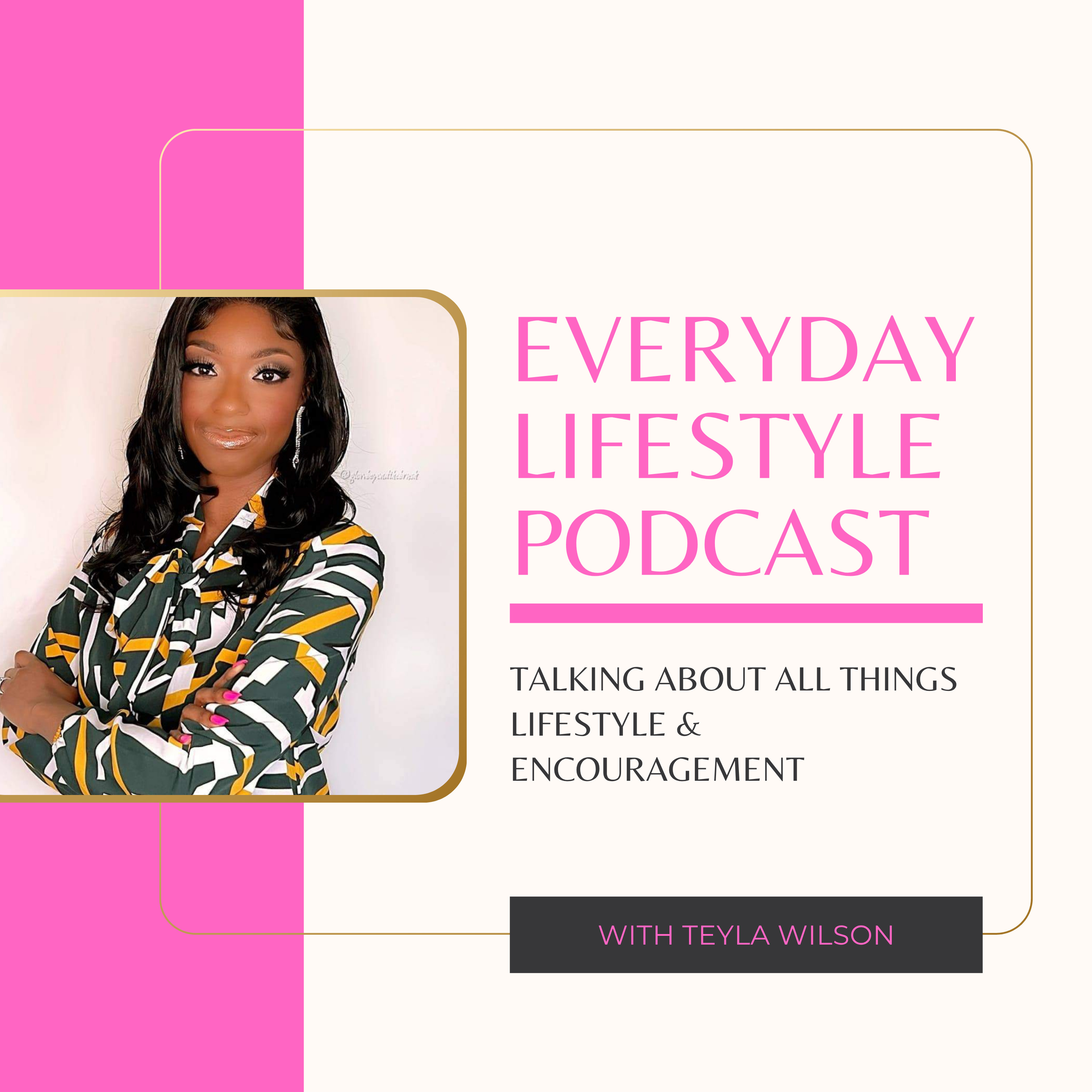 Everyday Lifestyle Podcast with Teyla Wilson ❤
