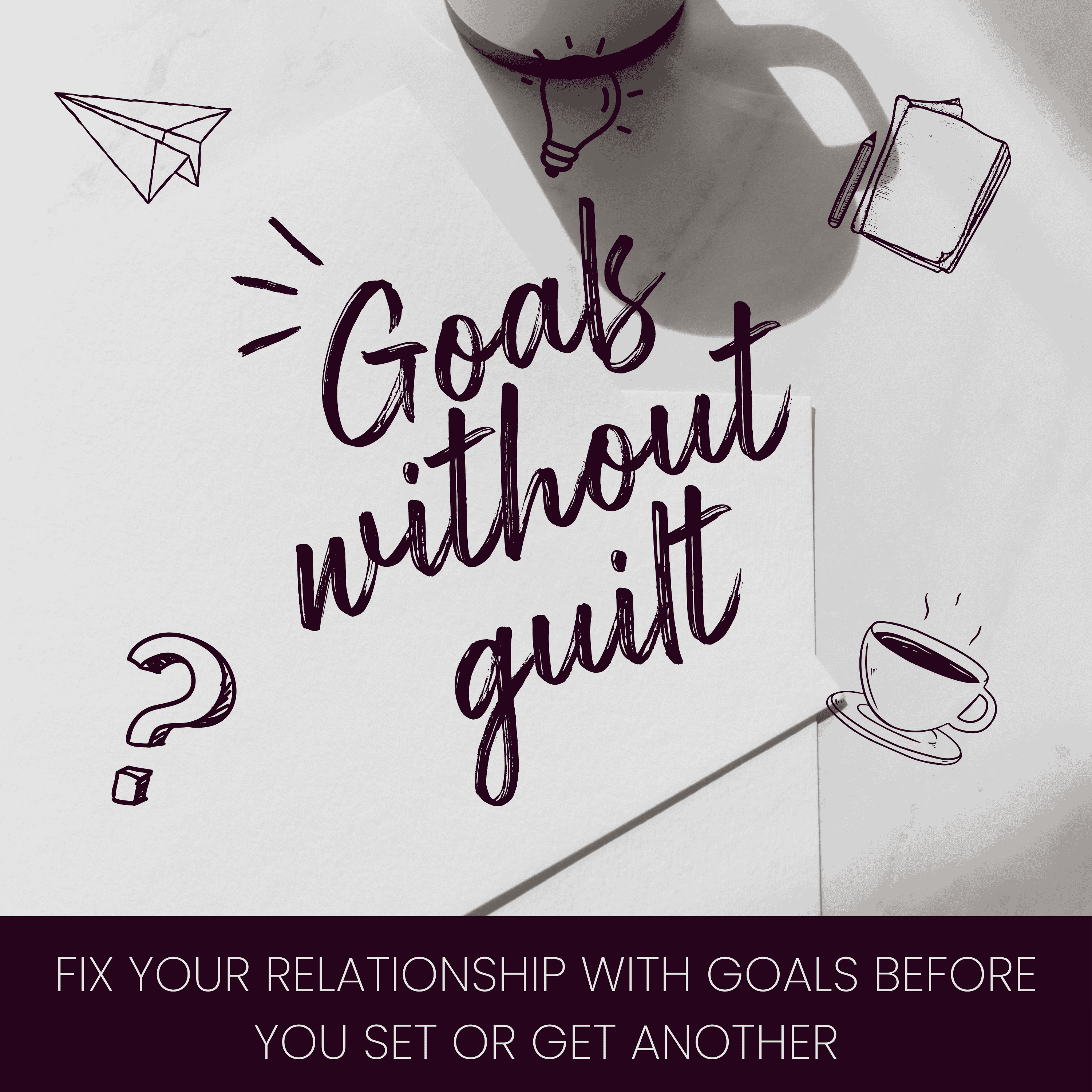 Goals without Guilt