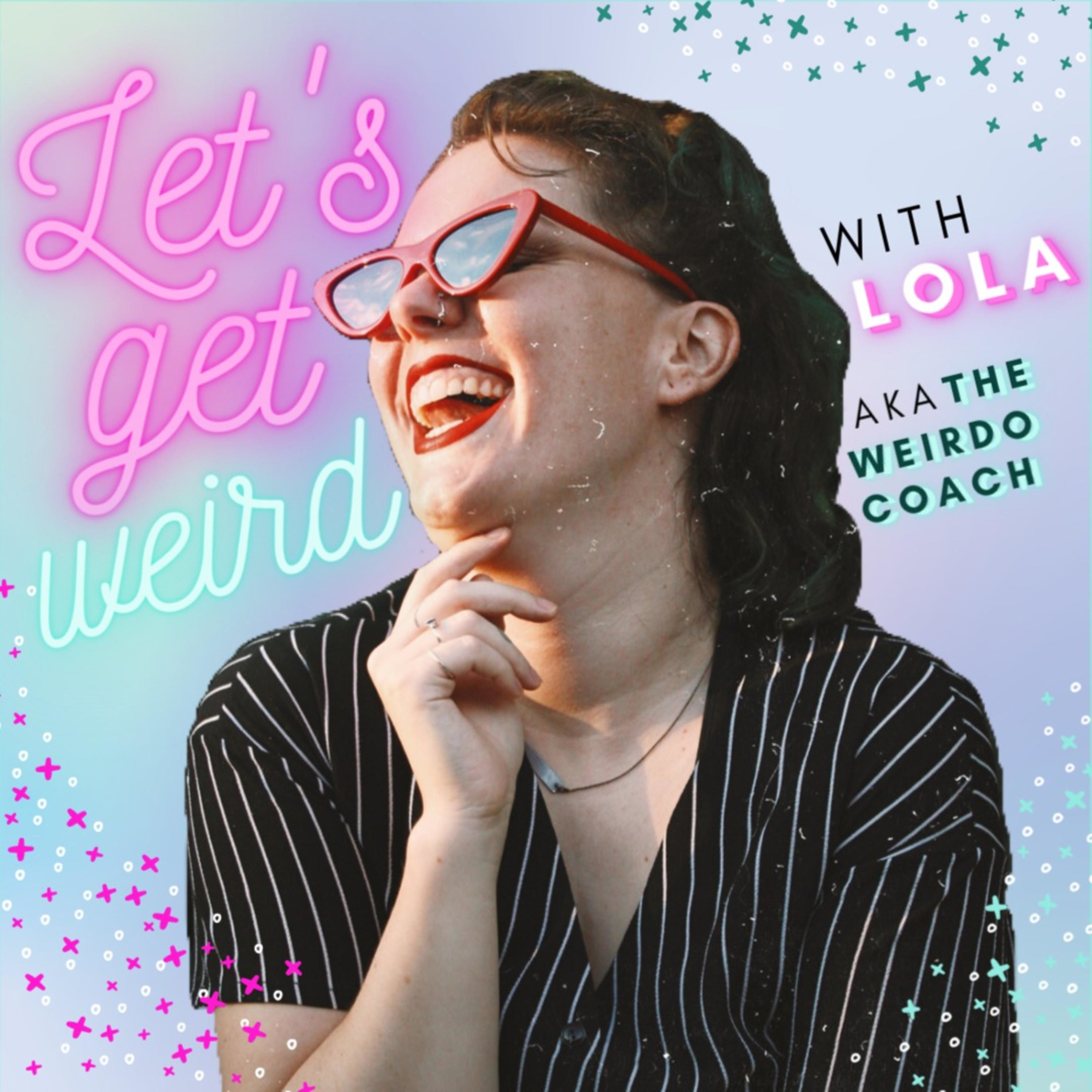 Let's Get Weird with Lola aka The Weirdo Coach
