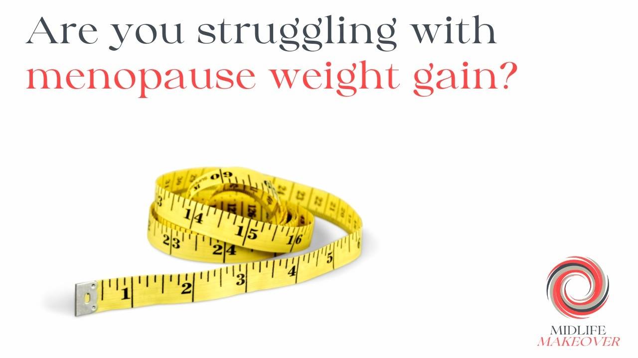 Why weight gain in the menopause happens how to beat it!