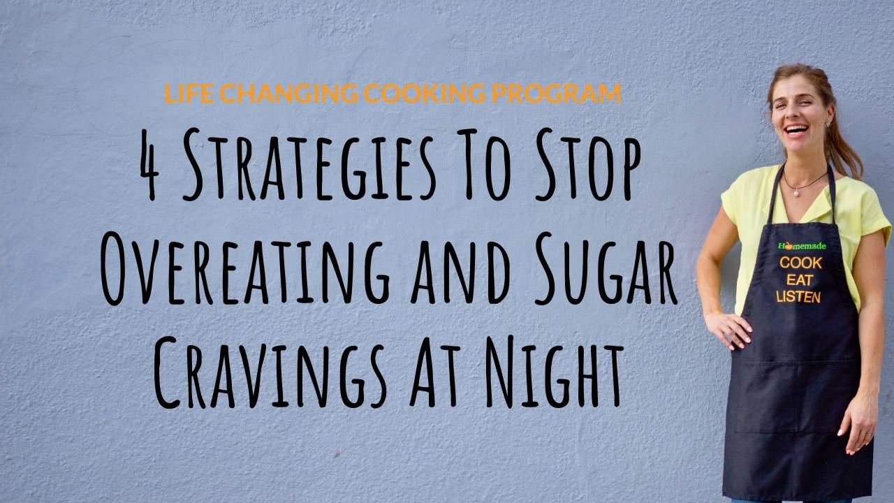 4 Strategies To Stop Overeating and Sugar Cravings At Night