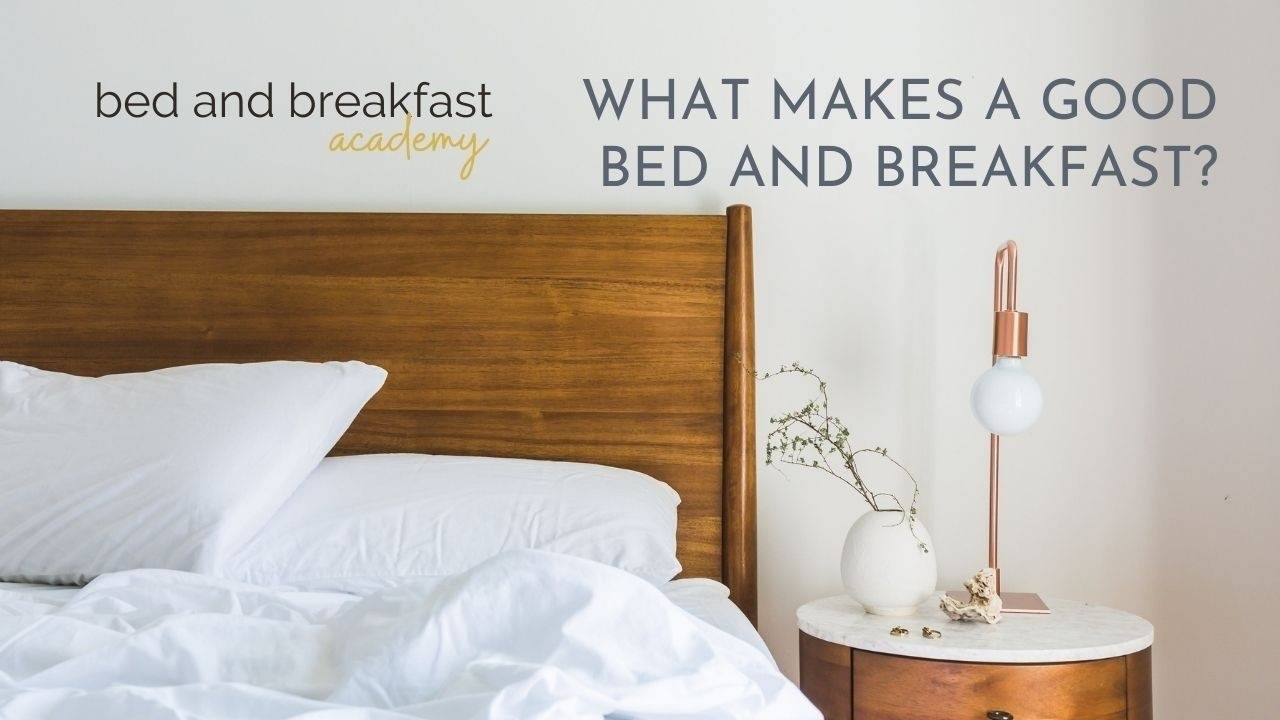 What Makes a Good Bed and Breakfast? 10 Tips to a Successful B&B