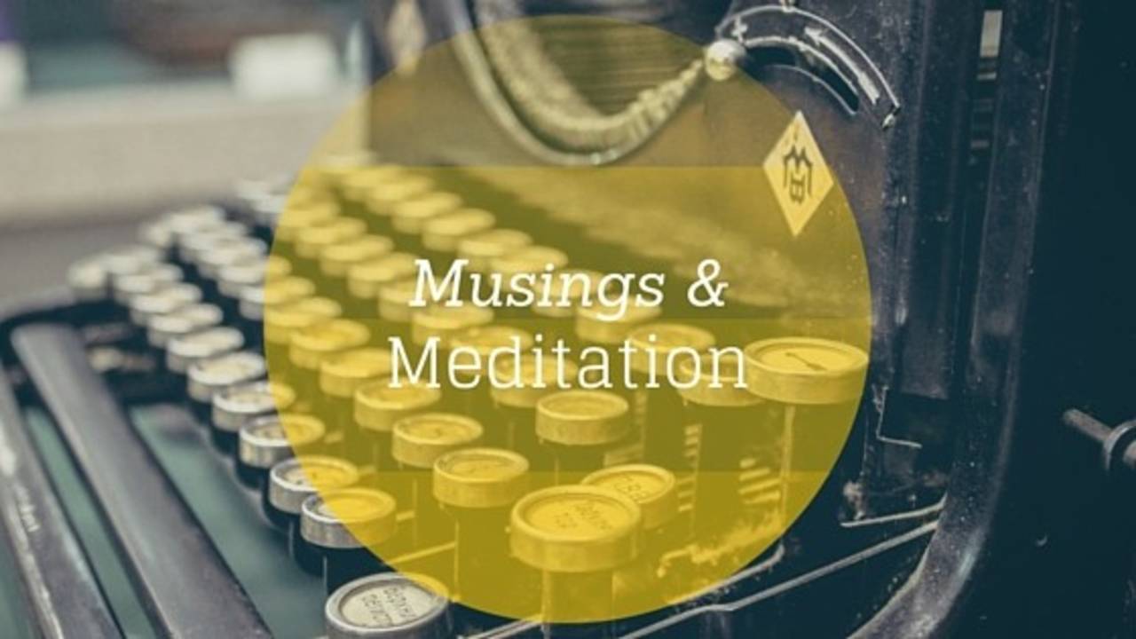 Musings & Meditation