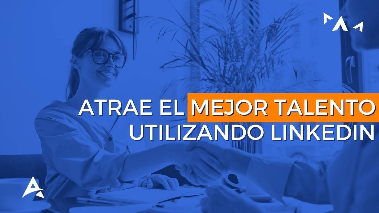 TALLER ATRAE EL MEJOR TALENTO UTILIZANDO LINKEDIN