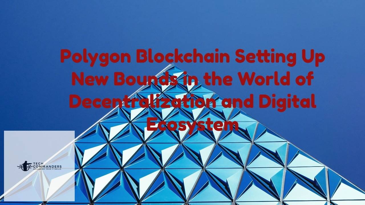 Polygon Blockchain Setting Up New Bounds in the World of Decentraliz
