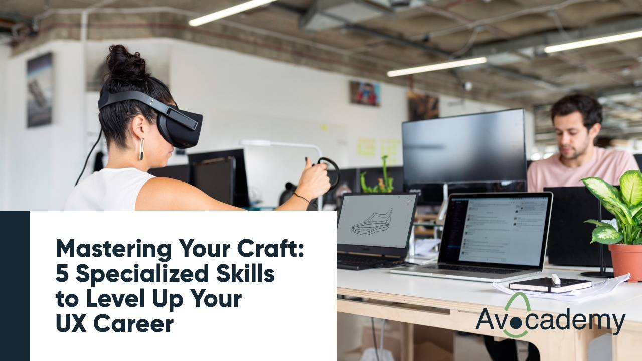 Mastering Your Craft: 5 Specialized Skills to Level Up Your UX Career