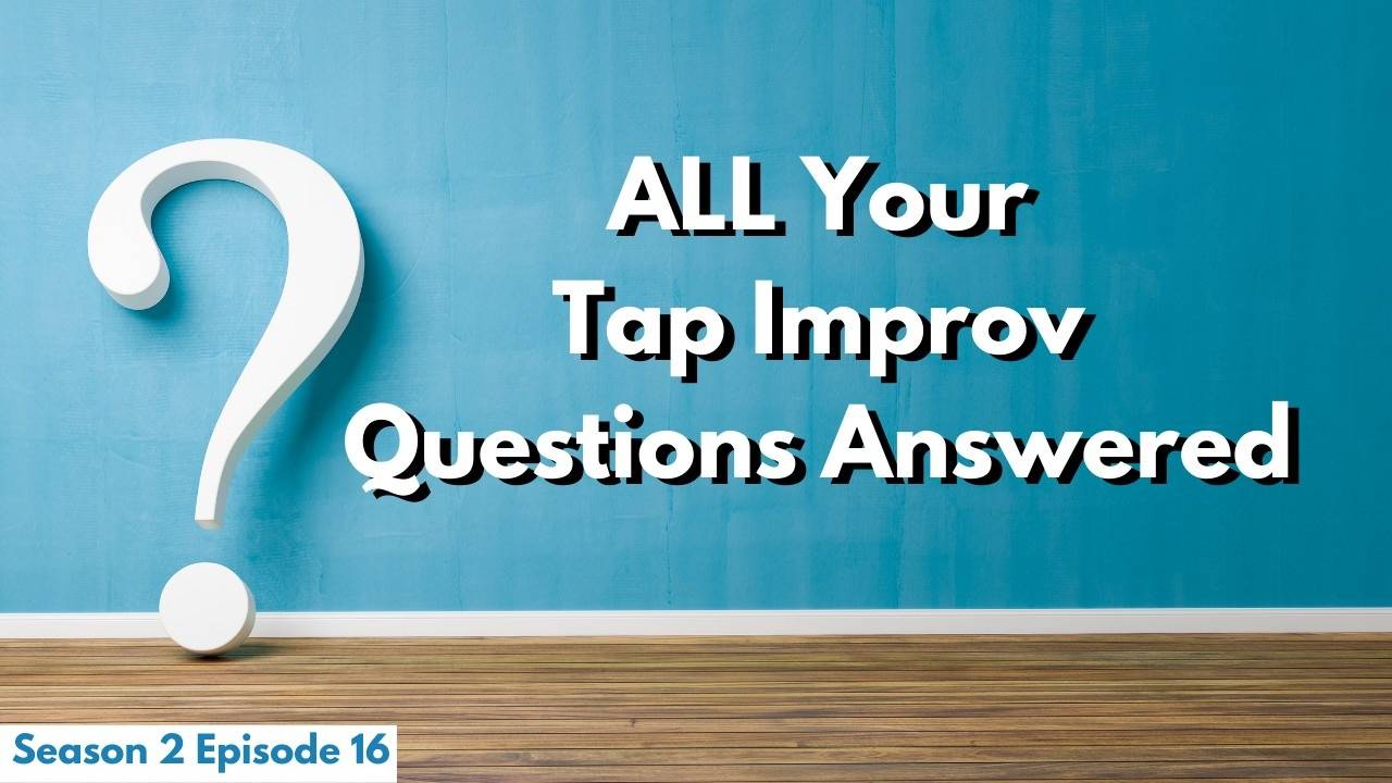 All Your Tap Improv Questions Answered