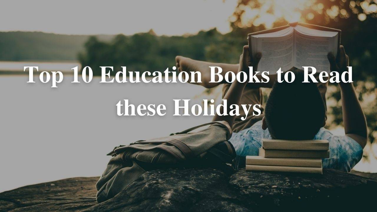 Top 10 education books to read these holidays